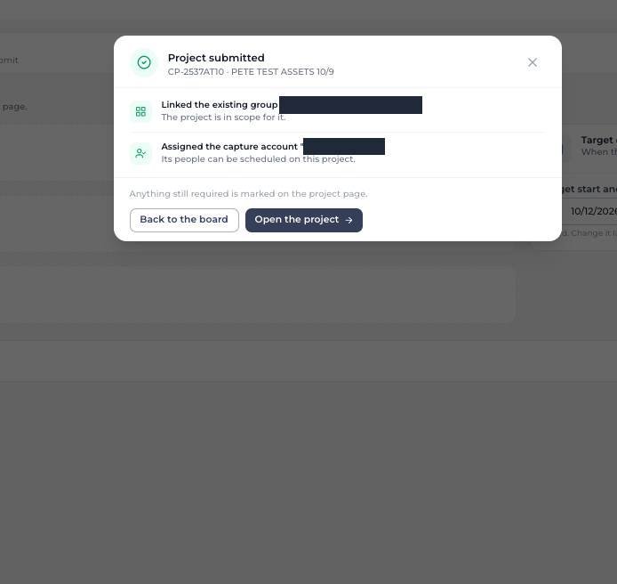 Project submitted modal for PETE TEST ASSETS 10/9: linked the existing group and assigned the capture account, with Back to the board and Open the project buttons. The group and account names are blacked out